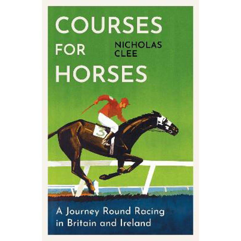 Courses for Horses: A Journey Round Racing in Britain and Ireland (Paperback) - Nicholas Clee